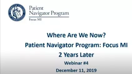 Webinar 8: National Webinar #4 Where Are We Now? Patient Navigator: Focus MI 2 Years Later