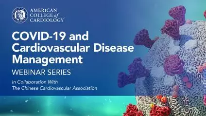 COVID-19 and Cardiovascular Disease Webinar Series, Part III: Life on the Front Lines of COVID-19