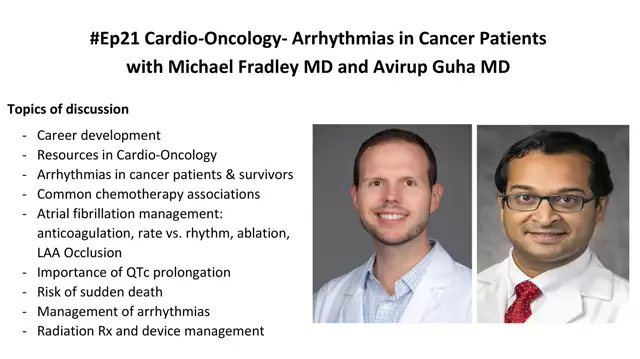 #21 Cardio-Oncology- Arrhythmias in Cancer Patients with Michael Fradley MD and Avirup Guha MD