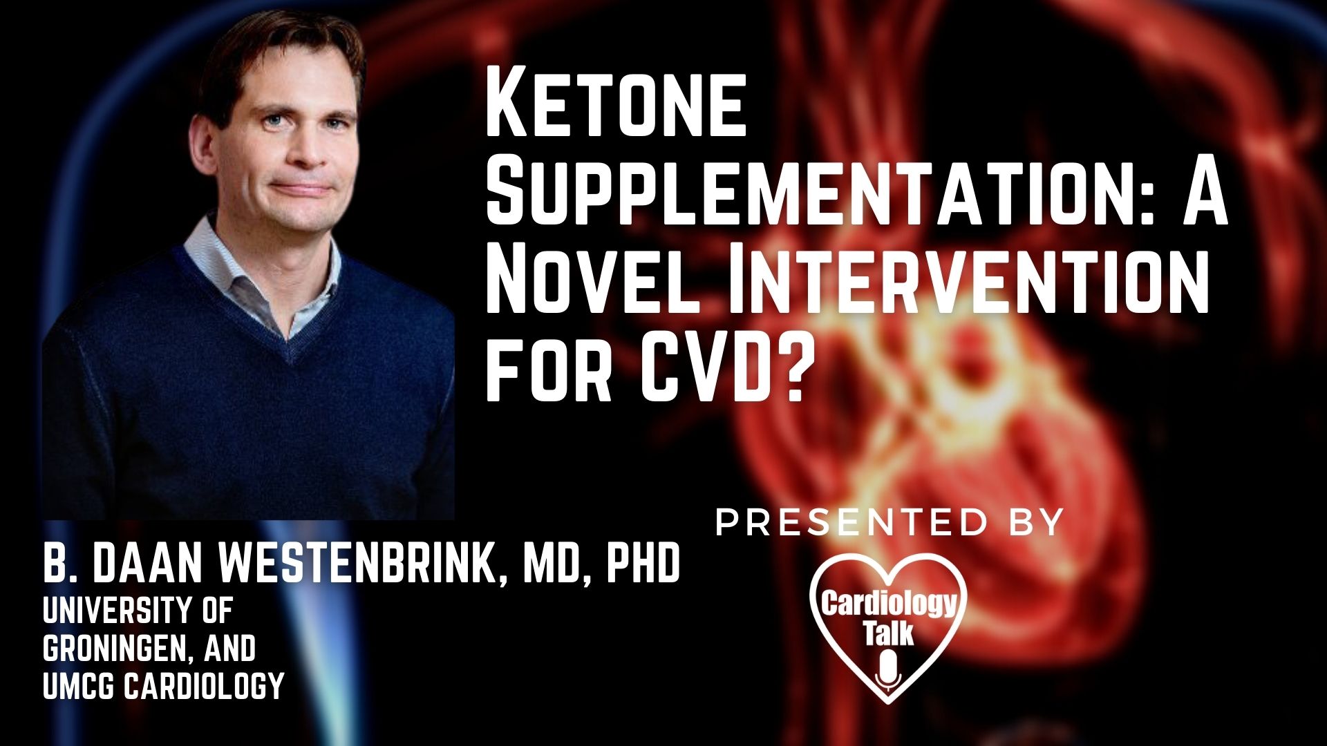 B. Daan Westenbrink, MD @WestenbrinkDaan @CardiologyUmcg @univgroningen #CardiovascularDisease #Cardiology #Research Ketone Supplementation: A Novel Intervention for CVD?