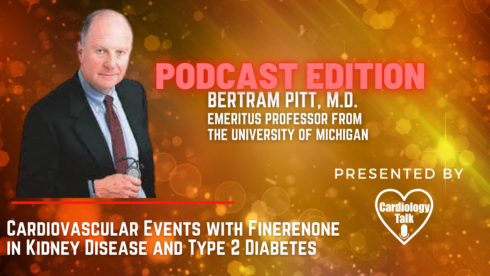 Podcast- Bertram Pitt, M.D. - @UMich @UMichCardiology #CardiovascularEvents #Cardiology #Research  Cardiovascular Events with Finerenone in Kidney Disease and Type 2 Diabetes