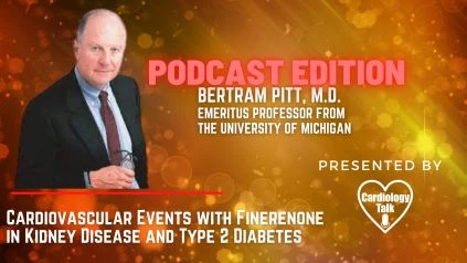 Podcast- Bertram Pitt, M.D. - @UMich @UMichCardiology #CardiovascularEvents #Cardiology #Research  Cardiovascular Events with Finerenone in Kidney Disease and Type 2 Diabetes