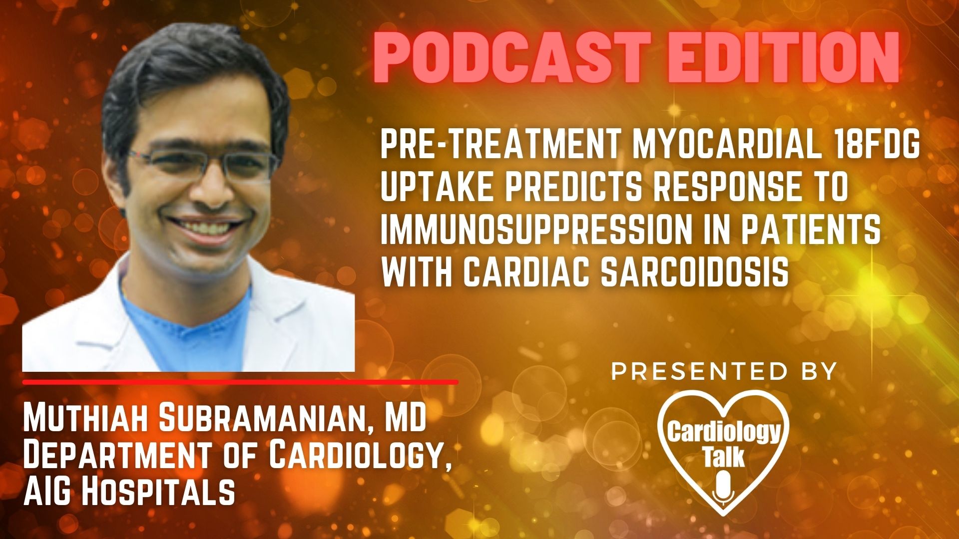 Podcast- Dr. Muthiah Subramanian MBBS, MD, DM, MRCP- @aig_electrophys #CardiacSarcoidosis #FDGPETUptake #Cardiology #Research