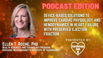 Podcast- Ellen T. Roche, PHD- #MIT #massachusettsinstituteoftechnology # CardiacPhysiology #Hemodynamics #HeartFailure #Cardiology #Research