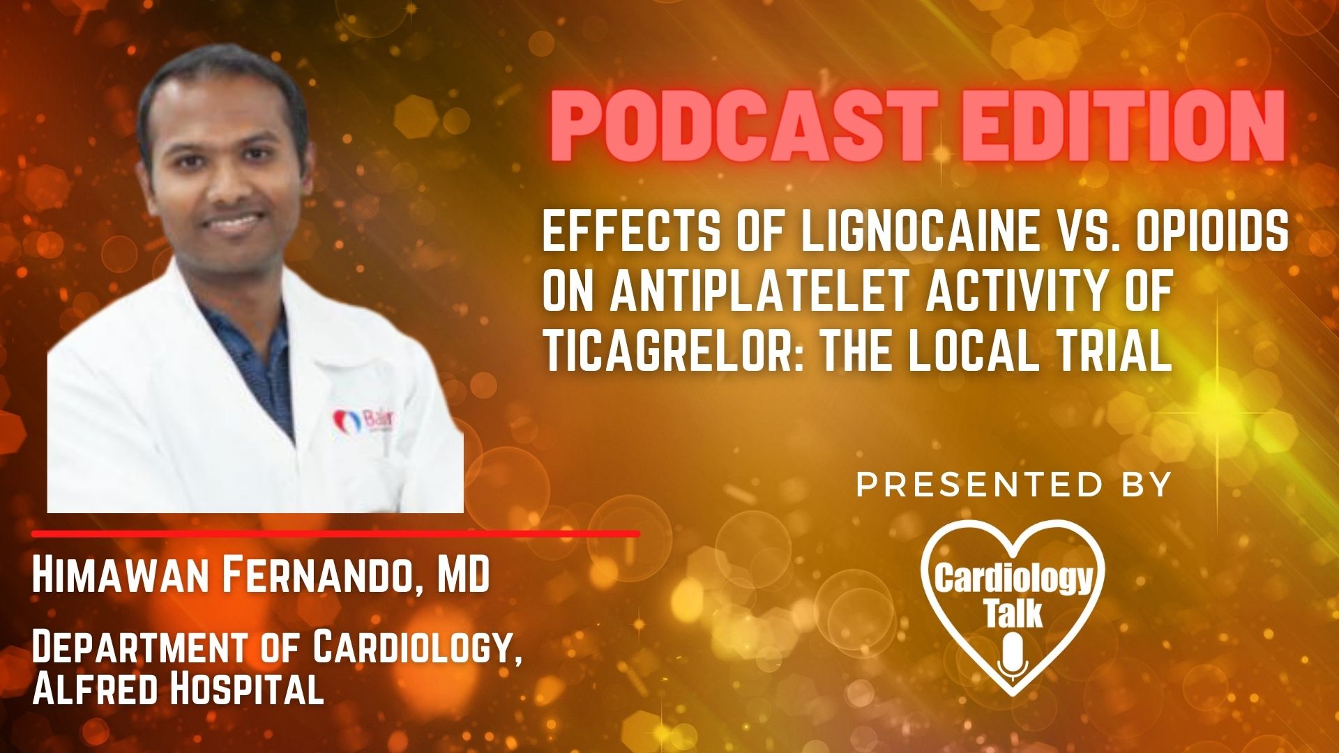 Podcast- Himawan Fernando MD -Effects of lignocaine vs. opioids on antiplatelet activity of ticagrelor: the LOCAL trial  #TheAlfredHospital #TheLocalTrial #Cardiology #Research