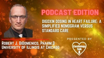 Podcast- Robert J. DiDomenico, MD- Digoxin Dosing in Heart Failure: A Simplified Nomogram Versus Standard Care  @robdeedo #Cardiology #Research