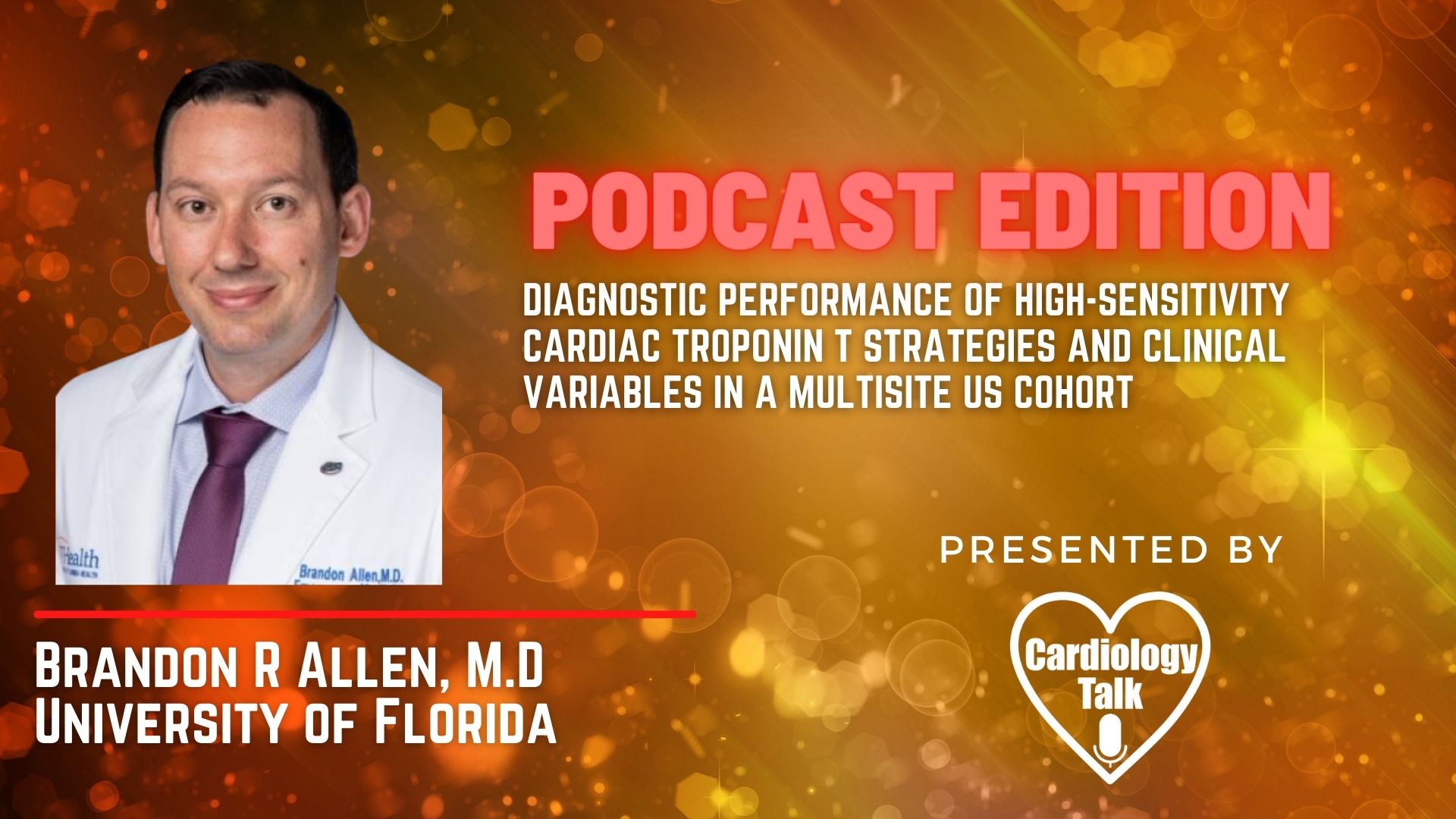 Podcast- Brandon Allen, MD- Diagnostic Performance of High-Sensitivity Cardiac Troponin T Strategies and Clinical Variables in a Multisite US Cohort  #UFHealth  #UniversityOfFlorida  #Car...
