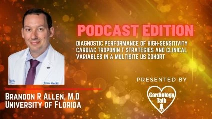 Podcast- Brandon Allen, MD- Diagnostic Performance of High-Sensitivity Cardiac Troponin T Strategies and Clinical Variables in a Multisite US Cohort  #UFHealth  #UniversityOfFlorida  #Car...