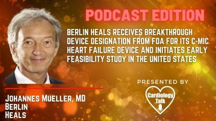 Podcast- Johannes Muller, MD @BerlinHeals #HeartFailure #Cardiology #Heart #Research BERLIN HEALS Receives Breakthrough Device Designation from FDA for its C-MIC Heart Failure Device and ...