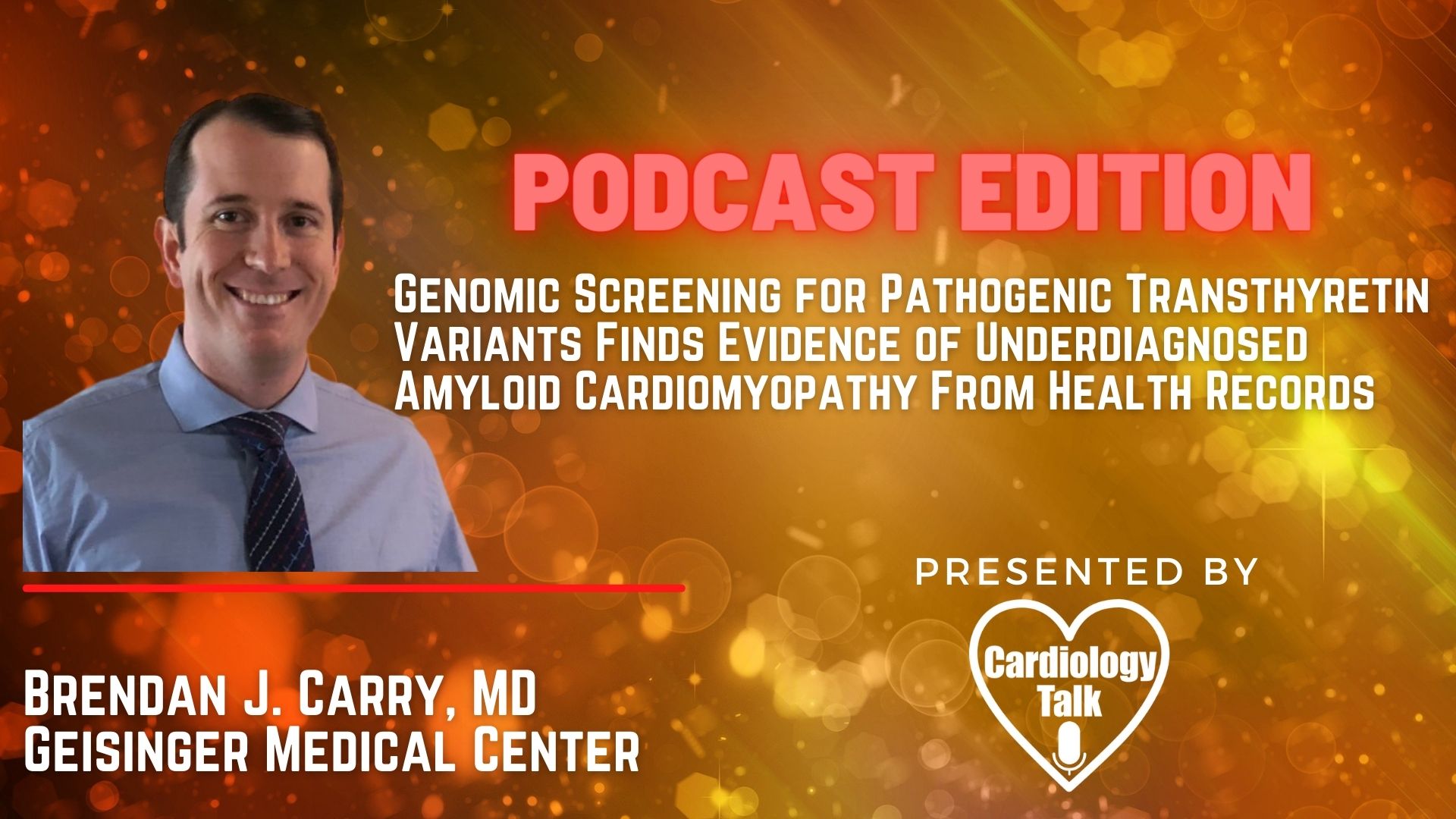 Podcast- Brendan J. Carry, MD- Genomic Screening for Pathogenic Transthyretin Variants Finds Evidence of Underdiagnosed Amyloid Cardiomyopathy From Health Records