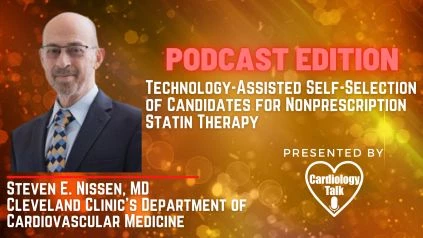 Podcast- Steven E. Nissen, MD- Technology-Assisted Self-Selection of Candidates for Nonprescription Statin Therapy