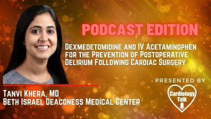 Tanvi Khera, MD- Dexmedetomidine and IV Acetaminophen for the Prevention of Postoperative Delirium Following Cardiac Surgery (DEXACET)