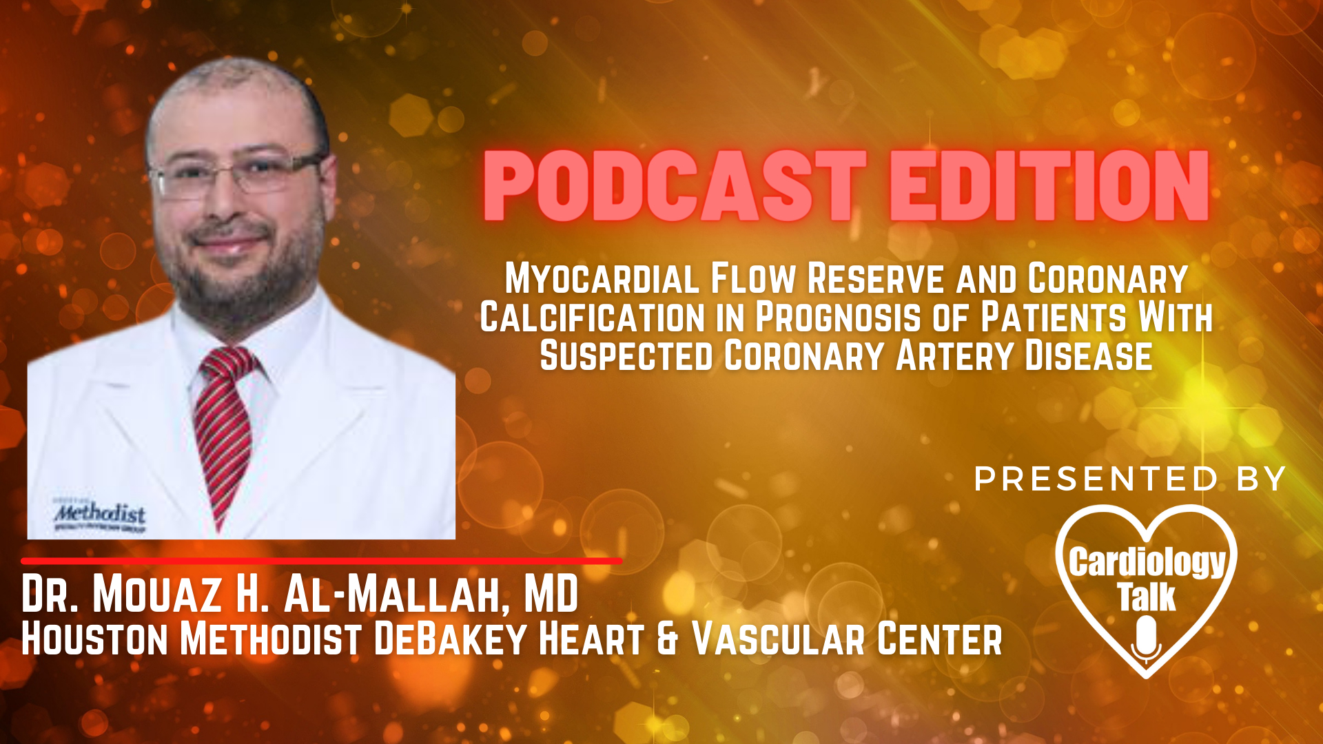 Podcast- Dr. Mouaz H. Al-Mallah, MD-Myocardial Flow Reserve and Coronary Calcification in Prognosis of Patients With Suspected Coronary Artery Disease