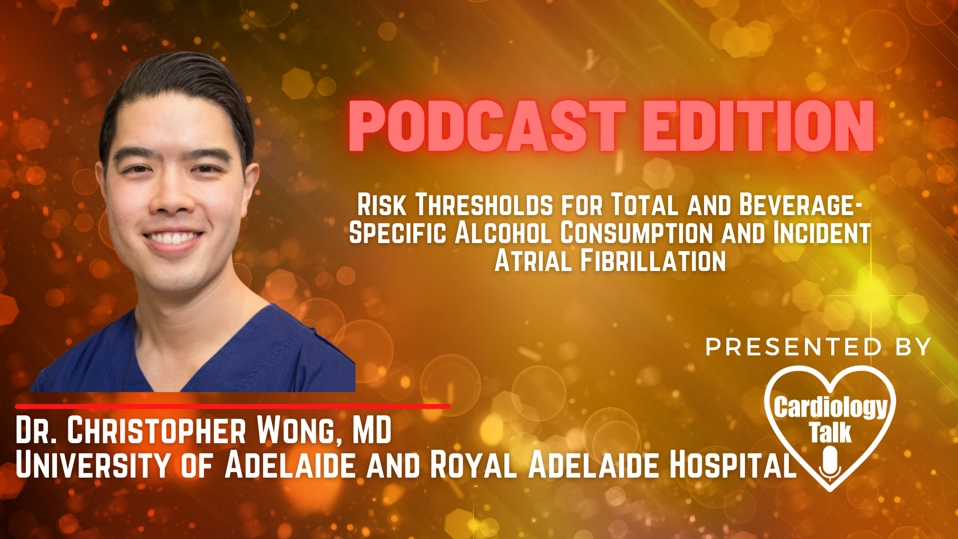 Podcast- Dr. Christopher Wong, MD- Risk Thresholds for Total and Beverage-Specific Alcohol Consumption and Incident Atrial Fibrillation