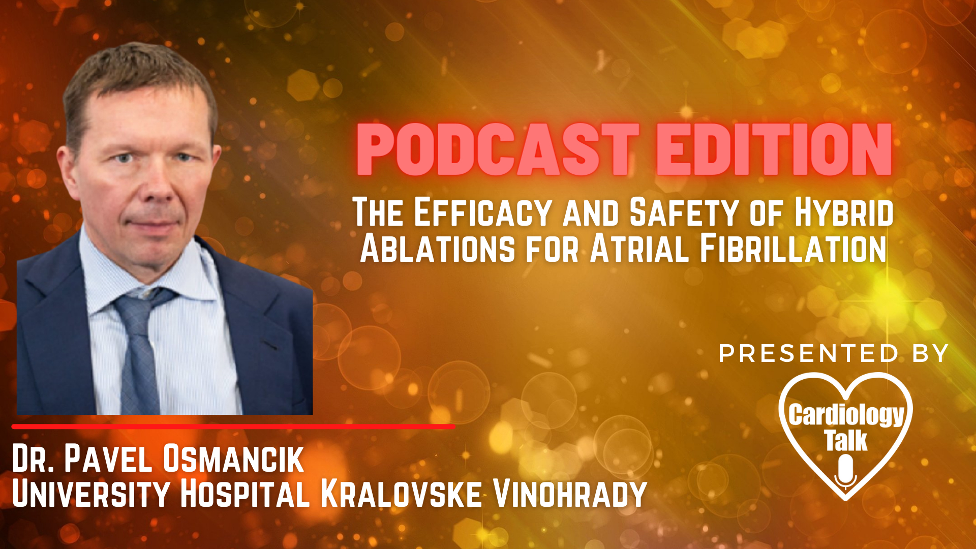 Dr. Pavel Osmancik, MD- The Efficacy and Safety of Hybrid Ablations for Atrial Fibrillation
