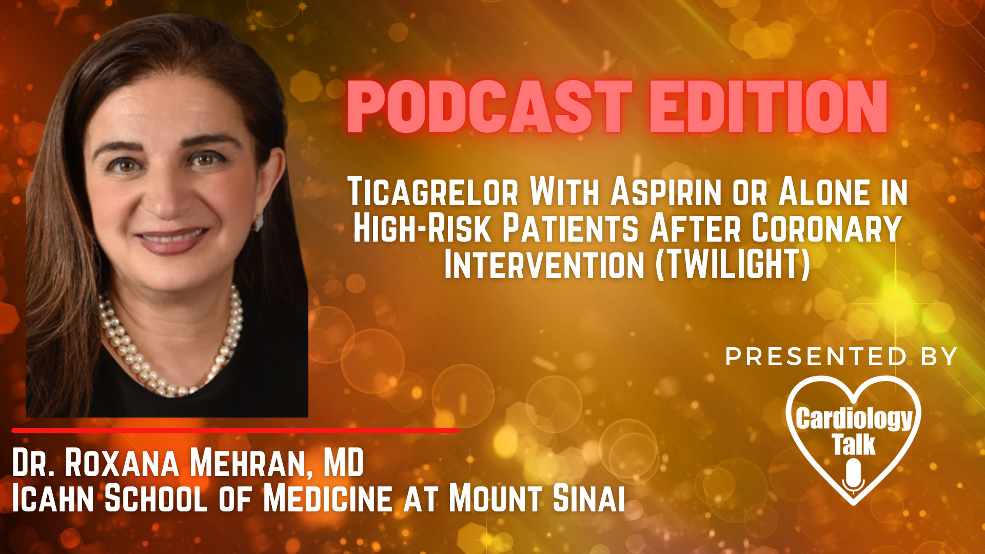 Podcast- Dr. Roxana Mehran, MD - Ticagrelor With Aspirin or Alone in High-Risk Patients After Coronary Intervention (TWILIGHT)