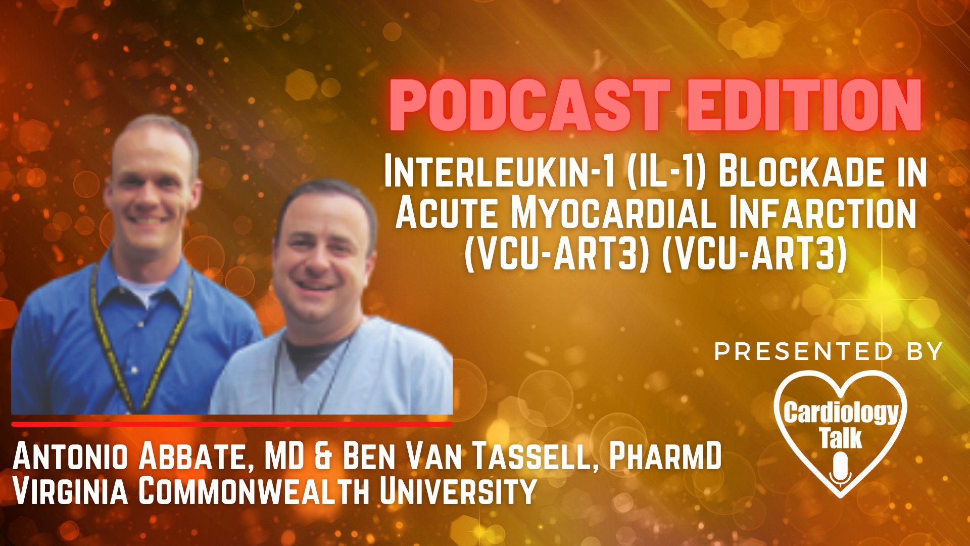 Podcast- Antonio Abbate, MD & Ben Van Tassell, PharmD - Interleukin-1 (IL-1) Blockade in Acute Myocardial Infarction (VCU-ART3) (VCU-ART3)