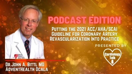 Podcast- Dr. John A. Bittl, MD- Putting the 2021 ACC/AHA/SCAI Guideline for Coronary Artery Revascularization Into Practice @BittlMd  #CoronaryArteryRevascularization