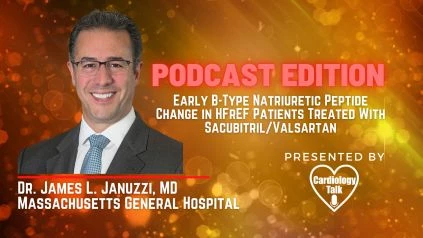 Podcast- Dr. James L. Januzzi, MD- Early B-Type Natriuretic Peptide Change in HFrEF Patients Treated With Sacubitril/Valsartan: A Pooled Analysis of EVALUATE-HF and PROVE-HF @JJheart_doc ...