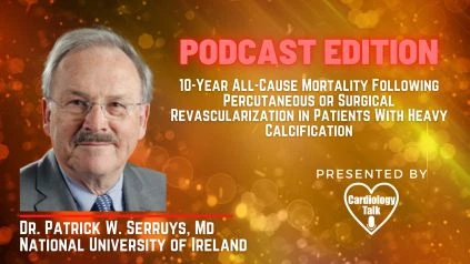 Podcast- Professor Patrick W. Serruys - 10-Year All-Cause Mortality Following Percutaneous or Surgical Revascularization in Patients With Heavy Calcification @nuigalway #SYNTAX #PCI #CABG