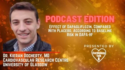 Podcast- Dr. Kieran Docherty, MD- Effect of Dapagliflozin, Compared With Placebo, According to Baseline Risk in DAPA-HF @Kieranfdocherty @UoGHeartFailure #DAPAHF
