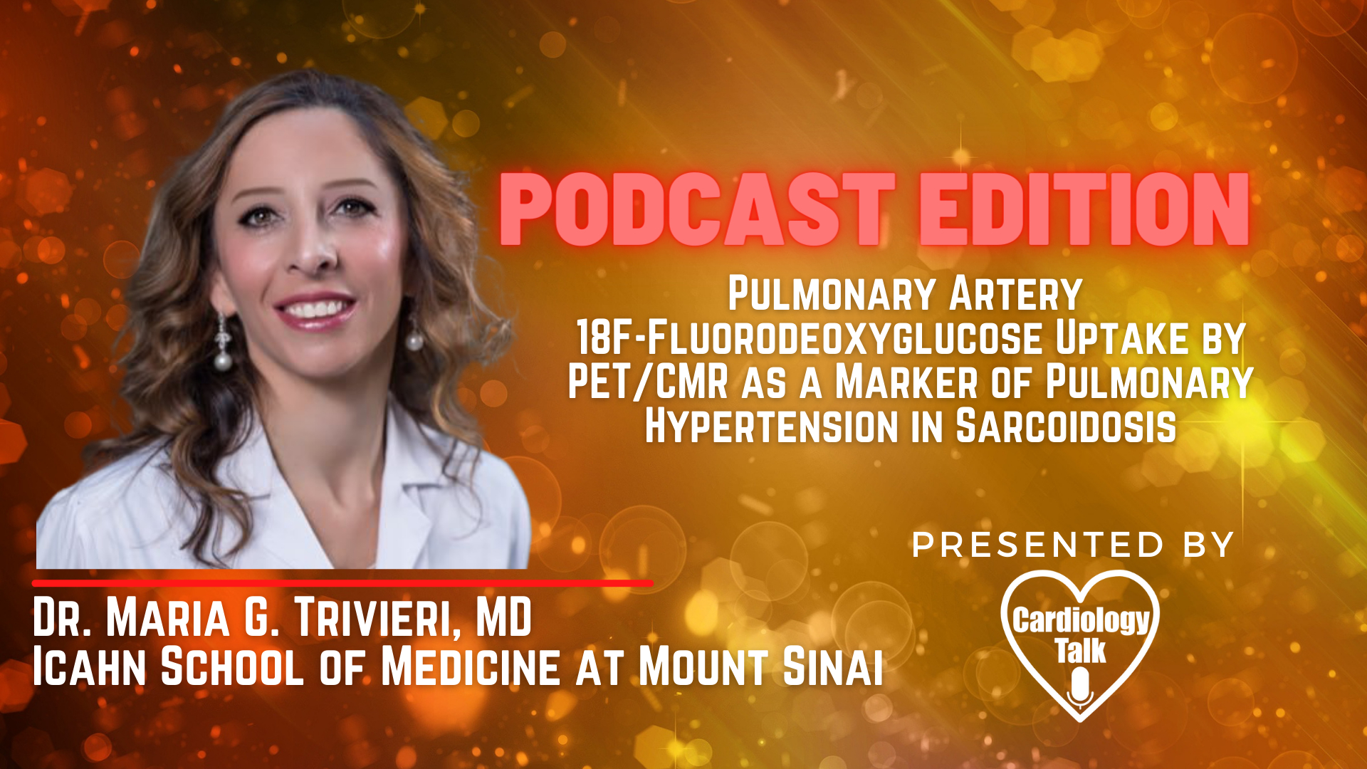 Podcast- Dr. Maria G. Trivieri, MD - Pulmonary Artery 18F-Fluorodeoxyglucose Uptake by PET/CMR as a Marker of Pulmonary Hypertension in Sarcoidosis @mgtrivieri #Hypertension #MountSinaiHe...
