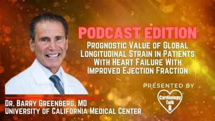 Podcast- Dr. Barry Greenberg, MD - Prognostic Value of Global Longitudinal Strain in Patients With Heart Failure With Improved Ejection Fraction @UCSDHealth #HeartFailure #Cardiology #Res...