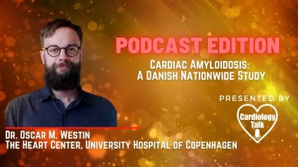 Podcast- Dr. Oscar M. Westin, MD- Cardiac Amyloidosis: A Danish Nationwide Study @heartcentreCPH @uni_copenhagen @DCAcademyDK #DanishNationwideStudy #Amyloidosis #Cardiology #Research