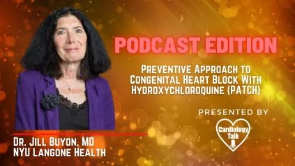 Podcast- Preventive Approach to Congenital Heart Block With Hydroxychloroquine (PATCH) @JillBuyonMD @NYULangone #HeartBlock #PATCH #Cardiology