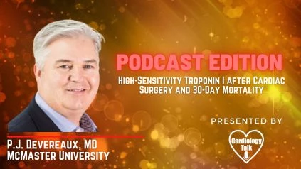 Podcast- P.J. Devereaux, MD- High-Sensitivity Troponin I after Cardiac Surgery and 30-Day Mortality @PHRIresearch @MacDeptMed #Troponin #CardiacSurgery