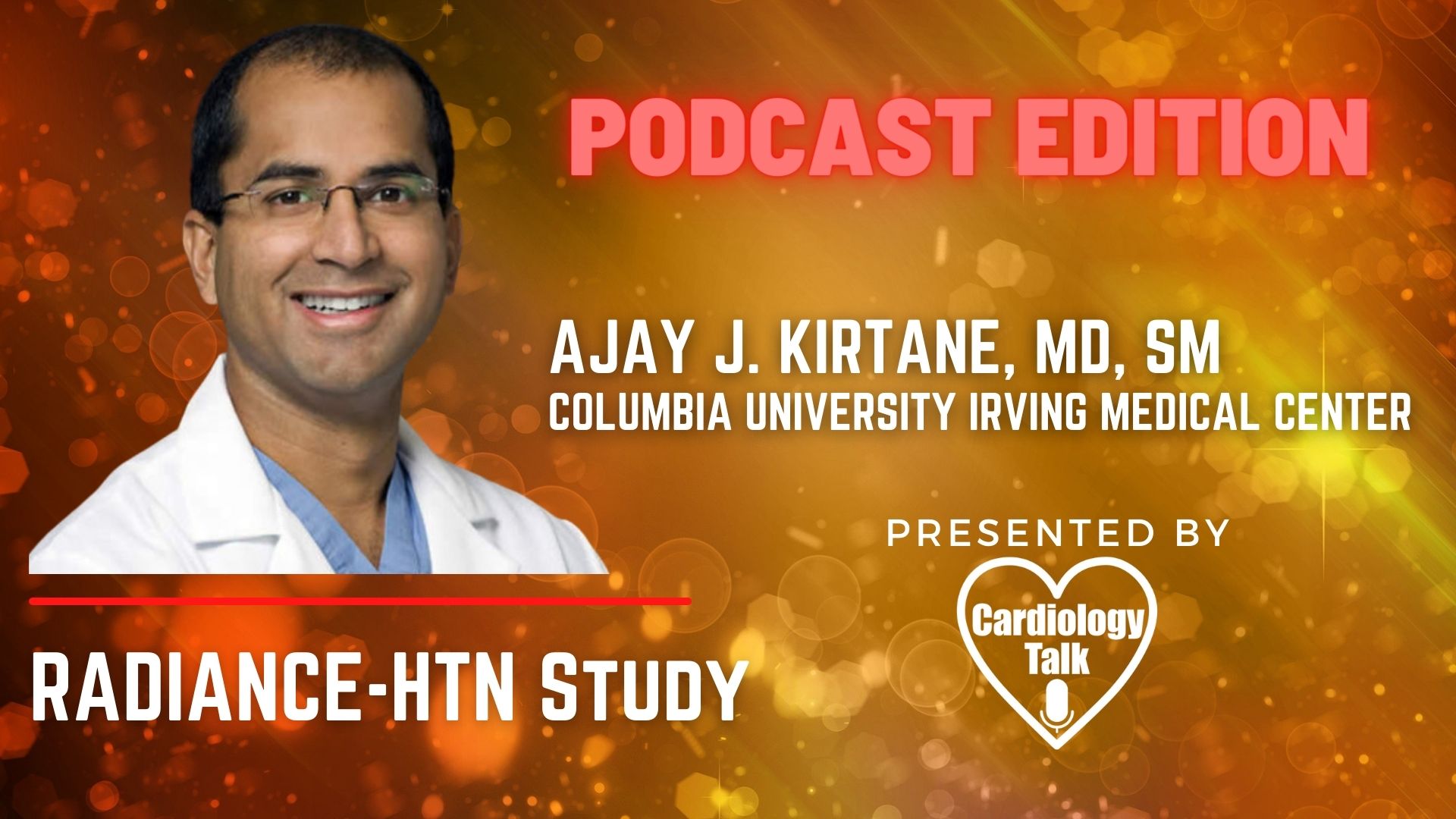 Podcast Ajay J. Kirtane, MD, SM @ajaykirtane @ColumbiaMed #RADIANCEHTN RADIANCE-HTN Study