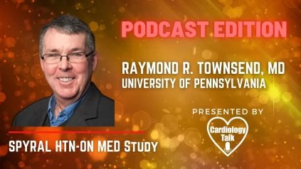 Podcast  Raymond R. Townsend, MD @PennMedicine @Penn #CVD #SPYRAL #ONMED #Hypertension SPYRAL HTN-ON MED Study