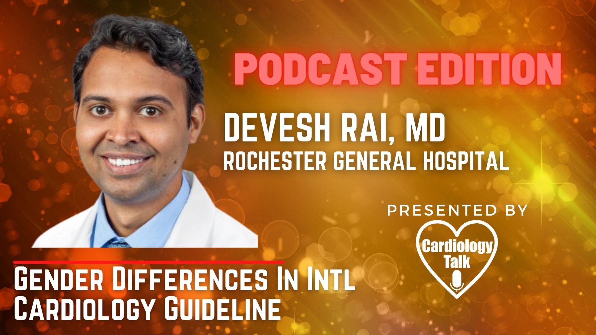 Podcast Devesh Rai, MD @DeveshRaiMD @ROCRegional @InstituteSands Gender Differences In Intl Cardiology Guideline