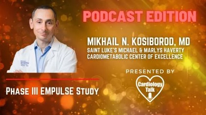 Podcast Mikhail N. Kosiborod, MD @MkosiborodMD @saintlukeskc @MidAmericaHeart #ADHF Phase III EMPULSE Study