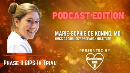 Podcast Marie-Sophie de Koning, MD @MarieSophiedeK1 @CardiologyUmcg @ProfPim #AAC22 ##GIPS-IV Phase II GIPS-IV Trial