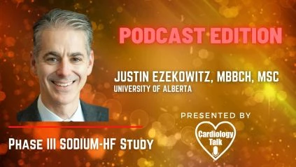 Podcast Justin Ezekowitz, MBBCh @JustinEzekowitz @UAlberta #SODIUMHF Phase III SODIUM-HF Study