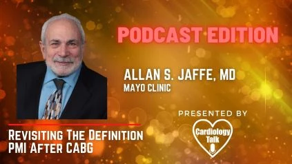 Podcast Allan S. Jaffe, MD @MayoClinicCV @MayoClinic #MI #CABG Revisiting The Definition PMI After CABG