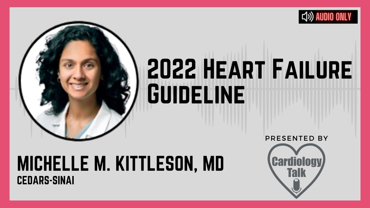 Podcast Michelle M. Kittleson, MD @MKIttlesonMD @CedarsSinai #HFGuidelines 2022 Heart Failure Guideline