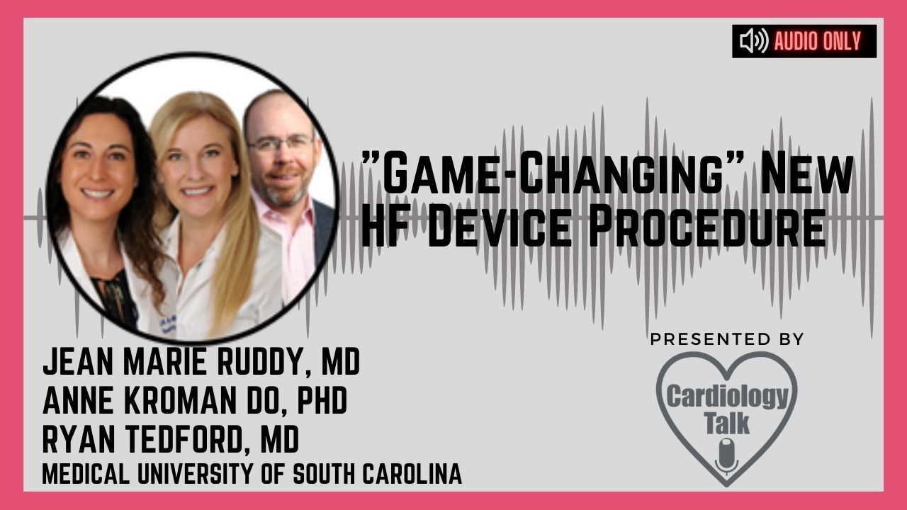 Podcast Dr. Ruddy @docAnneSquared @RyanTedfordMD @MUSCVascular @MUSChealth @MUSCSurgery @MUSC_EP #BATwire Game-Changing New HF Device Procedure