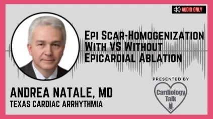 Podcast Andrea Natale, MD @natale_md @tcainstitute #VT #ICM Epi Scar-Homogenization With VS Without Epicardial Ablation