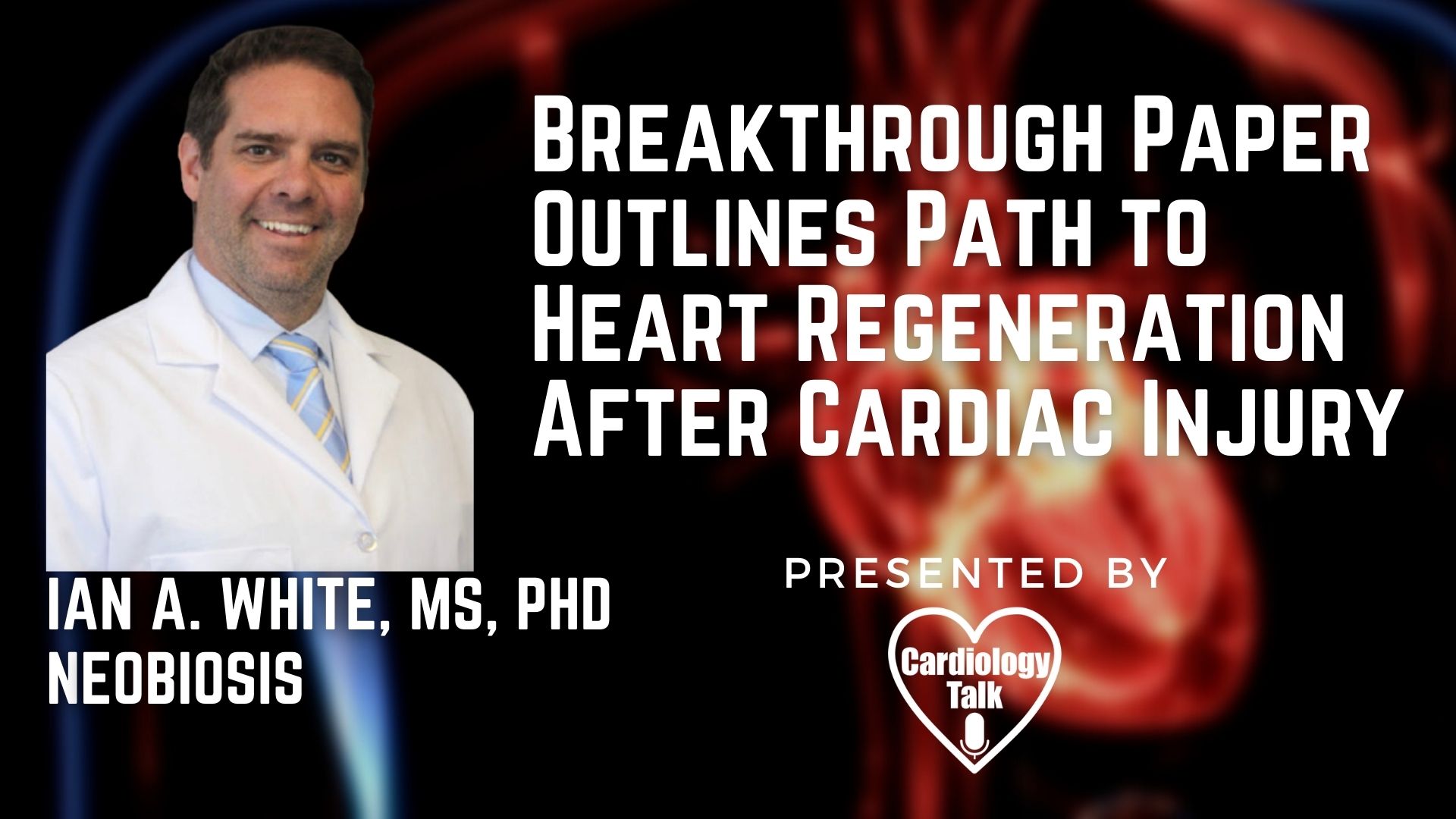 Ian A. White, MS, PhD #Neobiosis #HeartRegeneration #CardiacInjury #Cardiology #Heart #Research Breakthrough Paper Outlines Path to Heart Regeneration After Cardiac Injury