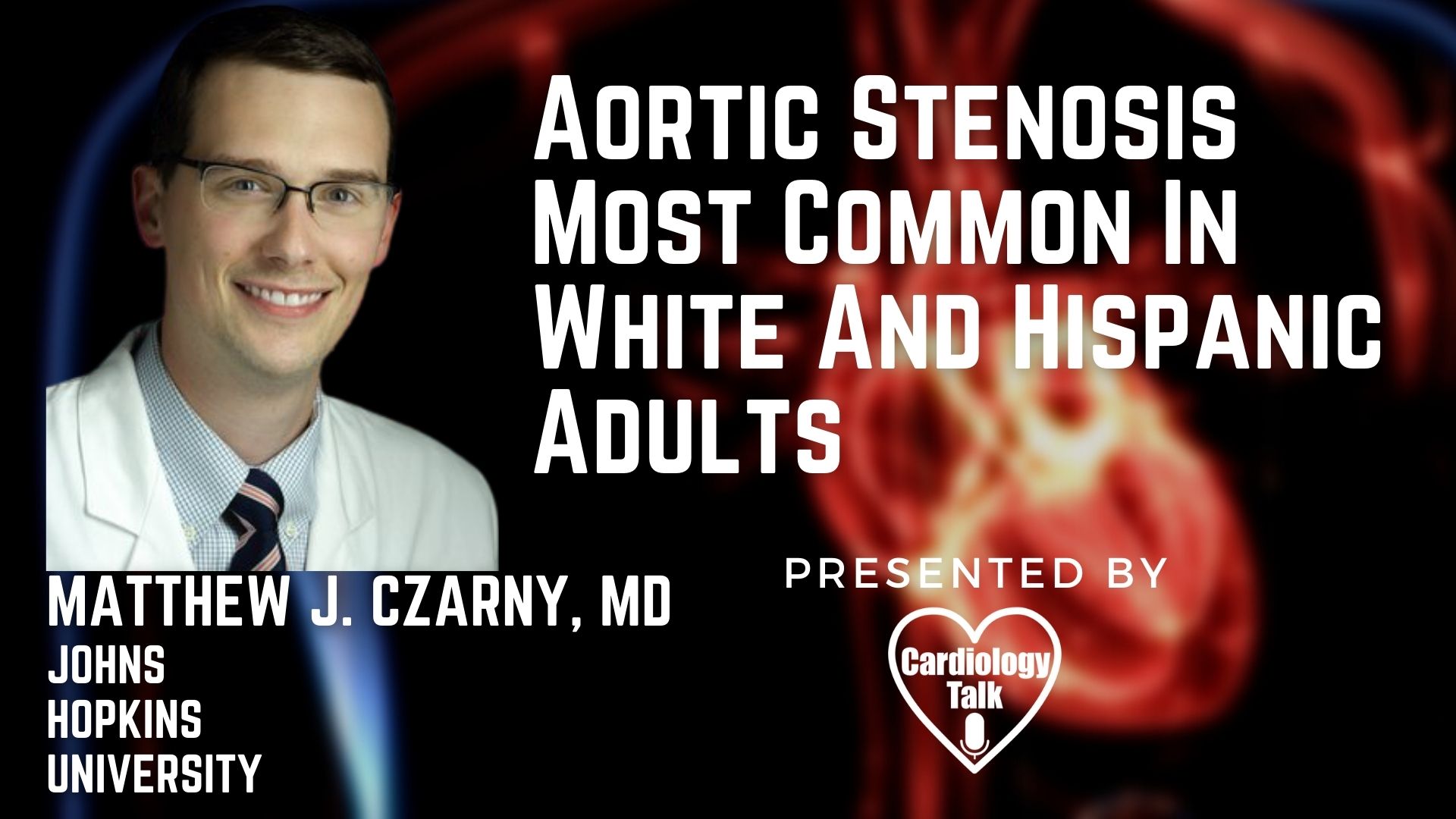Matthew J. Czarny, MD @MatthewCzarnyMD @hopkinsheart @HopkinsMedicine #AroticStenosis #Cardiology #Research Aortic Stenosis Most Common In White And Hispanic Adults