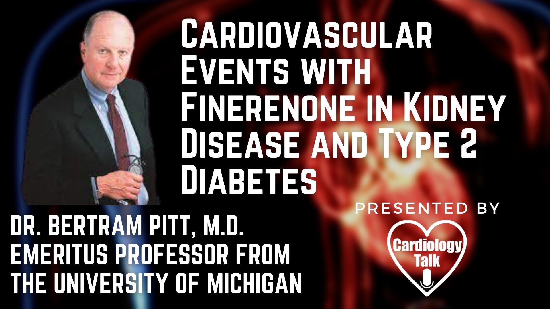 Bertram Pitt, M.D. - @UMich @UMichCardiology #CardiovascularEvents #Cardiology #Research Cardiovascular Events with Finerenone in Kidney Disease and Type 2 Diabetes