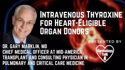 Gary Marklin, MD- #IntravenousThyroxine #CardiacOrganDonors #Heart Transplants @midamericantransplant #Cardiology #Research Intravenous Thyroxine for Heart-Eligible Organ Donors