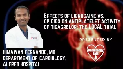 Himawan Fernando MD -Effects of lignocaine vs. opioids on antiplatelet activity of ticagrelor: the LOCAL trial  #TheAlfredHospital #TheLocalTrial #Cardiology #Research