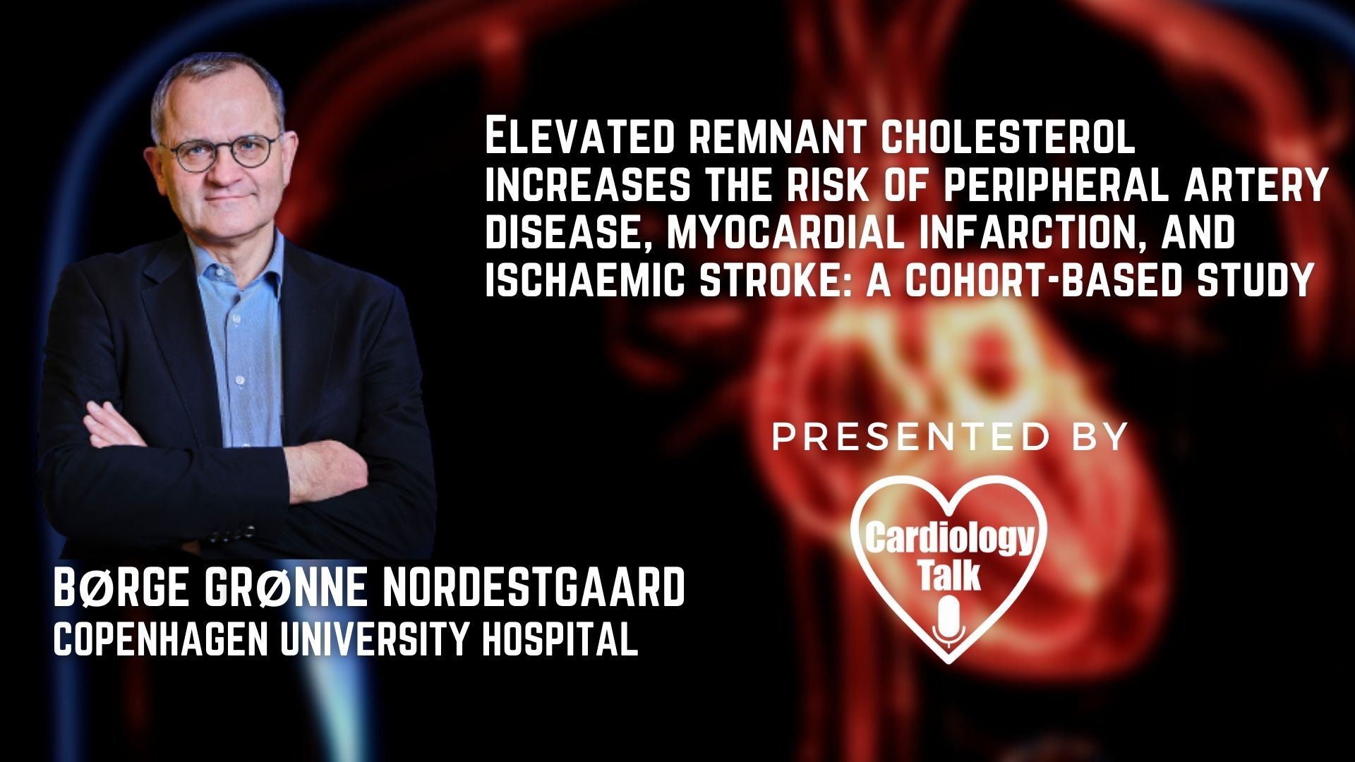 Børge Grønne Nordestgaard, MD- Elevated remnant cholesterol increases the risk of peripheral artery disease, myocardial infarction, and ischaemic stroke: a cohort-based study- @Universi...