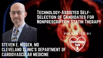 Steven E. Nissen, MD- Technology-Assisted Self-Selection of Candidates for Nonprescription Statin Therapy