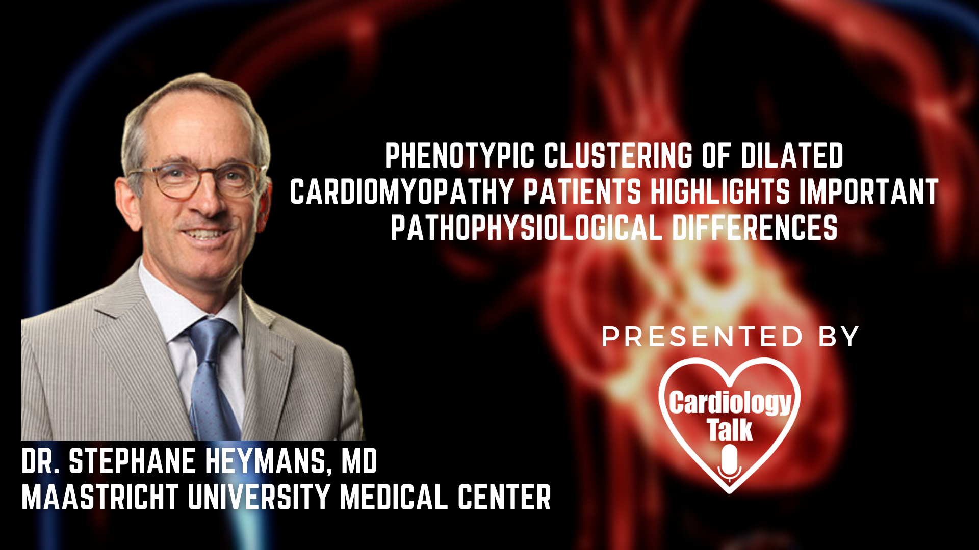 Dr. Stephane Heymans, MD- Phenotypic clustering of dilated cardiomyopathy patients highlights important pathophysiological differences