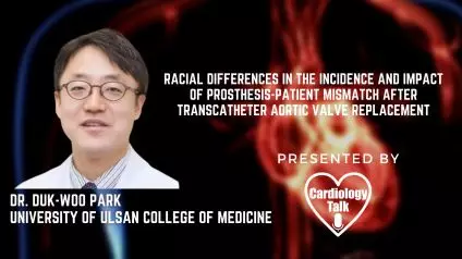 Dr. Duk-Woo Park, MD - Racial Differences in the Incidence and Impact of Prosthesis-Patient Mismatch After Transcatheter Aortic Valve Replacement @dukwoo_park  #UniversityofUlsanCollegeof...