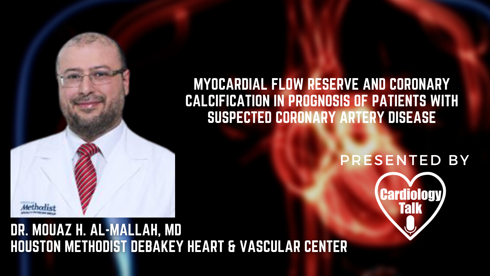 Dr. Mouaz H. Al-Mallah, MD-Myocardial Flow Reserve and Coronary Calcification in Prognosis of Patients With Suspected Coronary Artery Disease
